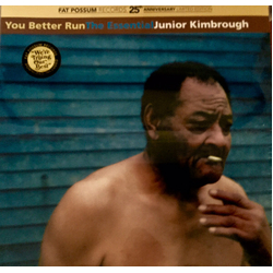 Junior Kimbrough You Better Run - The Essential Vinyl LP
