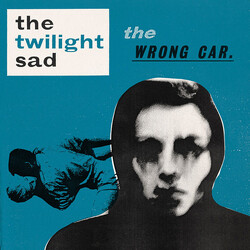 The Twilight Sad The Wrong Car