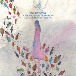 Tor Lundvall A Strangeness In Motion: Early Pop Recordings 1989-1999 VINYL LP