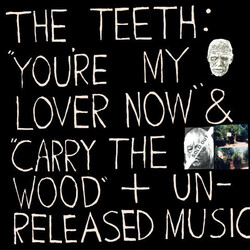The Teeth (2) The Teeth: "You're My Lover Now" & "Carry The Wood" + Unreleased Music Vinyl 2 LP