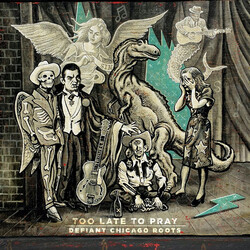 Various Artists Too Late To Pray: Defiant Chicago Roots Vinyl LP