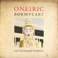 Sir Richard Bishop Oneiric Formulary VINYL LP