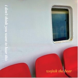 Wojtek The Bear I Dont Think You Want To Hear This FERRY RED VINYL LP