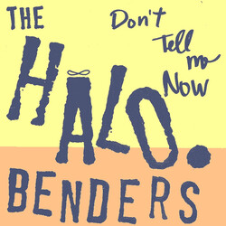 Halo Benders Dont Tell Me Now VINYL LP