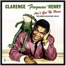 Clarence Frogman Henry Aint Got No Home: The Singles Collection 1956-62 VINYL LP