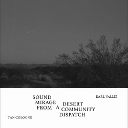 Tan Cologne / Earl Vallie Sound Mirage From A Desert Community Dispatch VINYL 7INCH