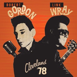 Robert Gordon / Link Wray Cleveland '78 - Live (Limited Edition Orange Vinyl) LP