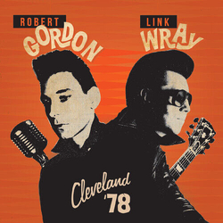 Robert Gordon & Link Wray Cleveland 78 VINYL LP