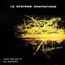 Le Systeme Crapoutchik Aussi Loin Que Je Me Souvienne... VINYL LP