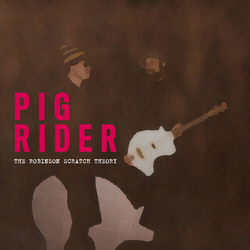 Pig Rider The Robinson Scratch Theory VINYL LP