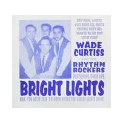Wade Curtiss & Rhythm Rockers Bright Lights VINYL 7INCH