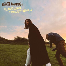 King Hannah I'm Not Sorry, I Was Just Being Me