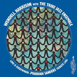 Wendell Harrison & Tribe Love Is Every Where - Tribute To Pharoah Sanders VINYL LP