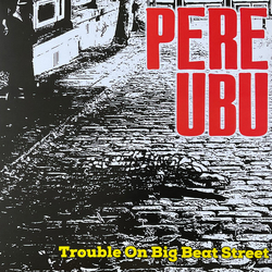 Pere Ubu Trouble On Big Beat Street VINYL LP