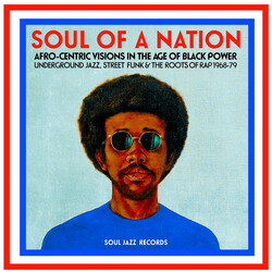Soul Jazz Records Presents Soul Of A Nation: Afro-Centric Visions In The Age Of Black Power - Underground Jazz. Street Funk & The Roots Of Rap 1968-79