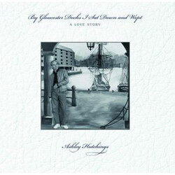Ashley Hutchings By Gloucester Docks I Sat And Wept VINYL LP