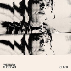 Clark We Bury The Dead VINYL LP