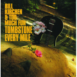 Bill Kirchen & Too Much Fun Tombstone Every Mile Vinyl LP