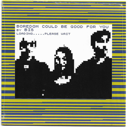 Bis / Big Zero Boredom Could Be Good For You / Tear It Up And Start Again VINYL LP