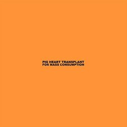 Pig Heart Transplant For Mass Consumption VINYL LP