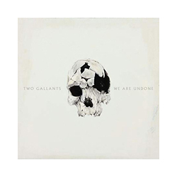 Two Gallants We Are Undone Vinyl LP