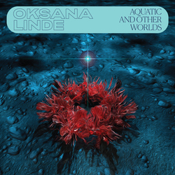 Oksana Linde Aquatic And Other Worlds (1983-1989) Vinyl LP