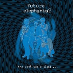 Future Elephants? The Past Was A Blast VINYL LP
