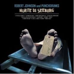 Robert Johnson And Punchdrunks Morte Di Seeburg VINYL LP