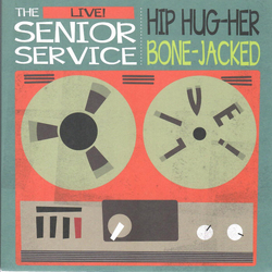 Senior Service Hip Hug-Her / Bone-Jacked Vinyl 7"