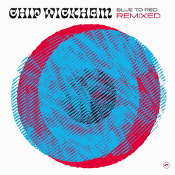 Chip Wickham Blue To Red Remixed Vinyl 12"