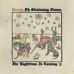 Pearla Oh Glistening Onion The Nighttime Is Coming VINYL LP