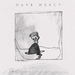 Have Mercy The Earth Pushed Back VINYL LP