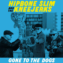 Hipbone Slim and the Kneejerks Gone To The Dogs VINYL LP