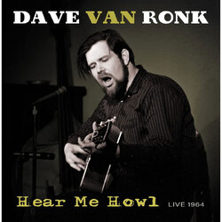 Dave Van Ronk Hear Me Howl: Live 1964 VINYL LP