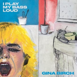 Gina Birch I Play My Bass Loud VINYL LP