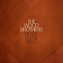 The Wood Brothers Heart is the Hero VINYL LP