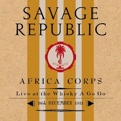 Savage Republic Africa Corps Live at The Whisky A Go Go 30th December 1981 VINYL LP
