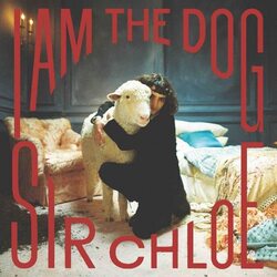 Sir Chloe I Am The Dog VINYL LP
