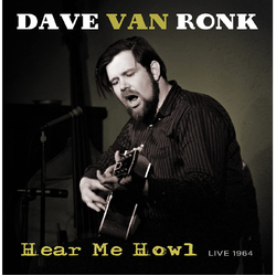 Dave Van Ronk Hear Me Howl: Live 1964 VINYL LP