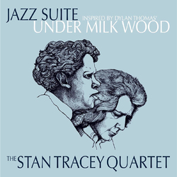 The Stan Tracey Quartet Jazz Suite Inspired by Dylan Thomas' Under Milk Wood VINYL LP