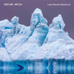 Dream_Mega Last Glacial Maximum VINYL LP