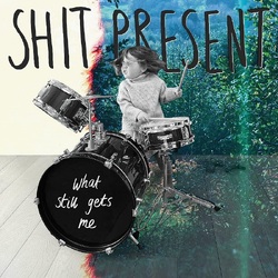 Shit Present What Still Gets Me VINYL LP