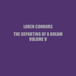 Loren Connors The Departing Of A Dream. Vol. V VINYL LP