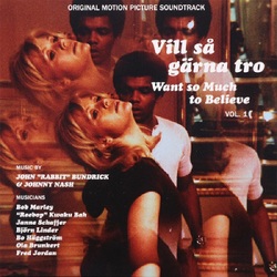 Various Artists Vill Sa Garna Tro - Want So Much To Believe Vol. 1 (Original Motion Picture Soundtrack feat. Bob Marley  Janne Schaffer & Johnny Nash)