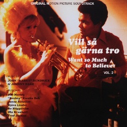 Various Artists Vill Sa Garna Tro - Want So Much To Believe Vol. 2 (Original Motion Picture Soundtrack feat. Bob Marley  Janne Schaffer & Johnny Nash)