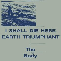 The Body I Shall Die Here / Earth Triumphant (White Vinyl) VINYL 2LP