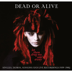 Dead Or Alive Let Them Drag My Soul Away - Singles  Demos  Sessions And Live Recordings 1979-1982 3CD