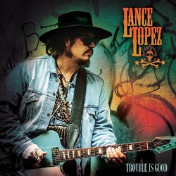 Lance Lopez Trouble Is Good VINYL LP