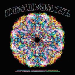 Lionel Belmondo & Stephane Belmondo & Eric Legnini & Laurent Fickelson & Thomas Bramerie & Dr Pallemaerts Deadjazz (Plays The Music of the Grateful De