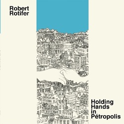 Robert Rotifer Holding Hands In Petropolis VINYL LP